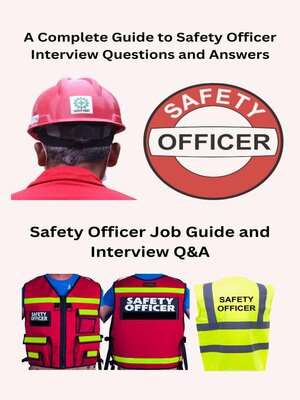 cover image of A Complete Guide to Safety Officer Interview Questions and Answers